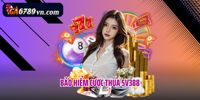 bảo hiểm cược thua SV388