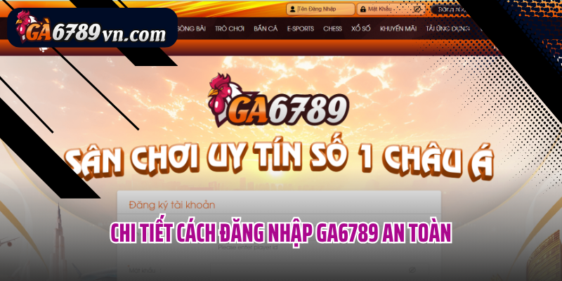 Chi tiết cách đăng nhập Ga6789 an toàn