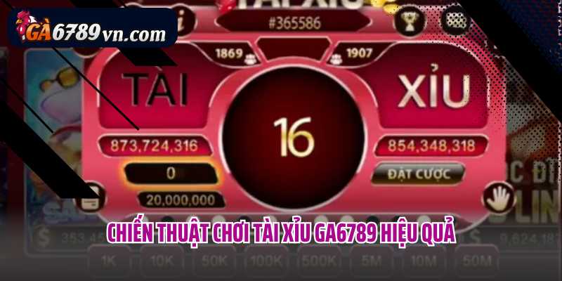 Chiến thuật chơi Tài Xỉu Ga6789 hiệu quả