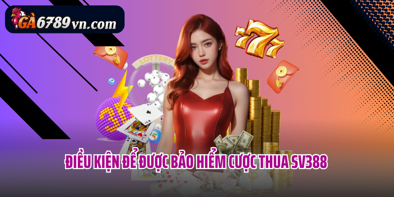 Điều kiện để được bảo hiểm cược thua SV388