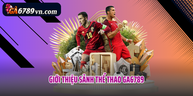Giới thiệu sảnh thể thao Ga6789