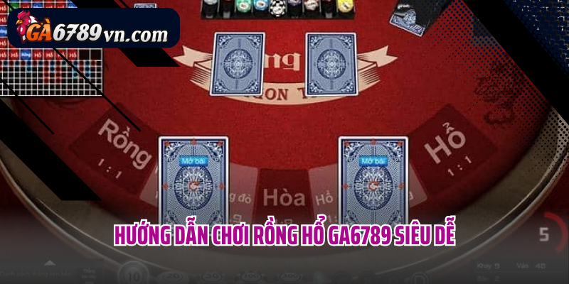 Hướng dẫn chơi Rồng Hổ GA6789 siêu dễ