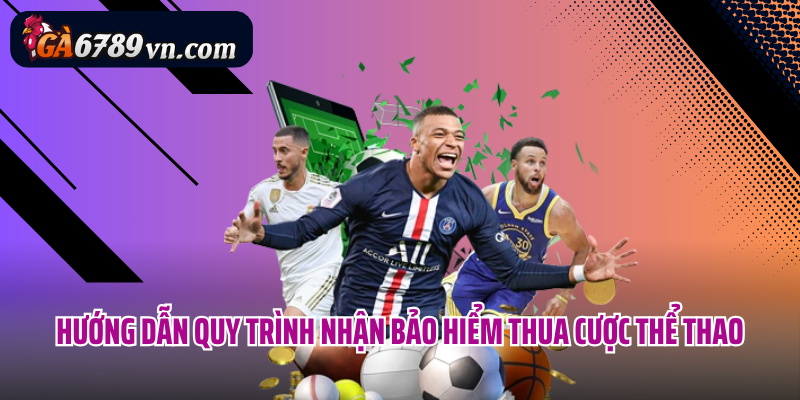 Hướng dẫn quy trình nhận bảo hiểm thua cược thể thao