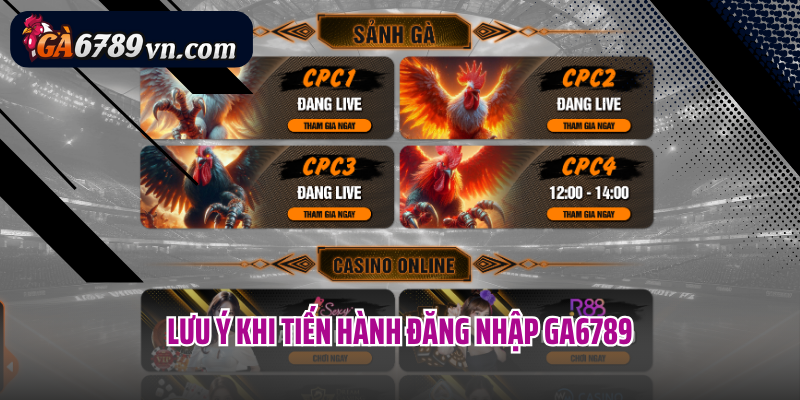 Lưu ý khi tiến hành đăng nhập Ga6789