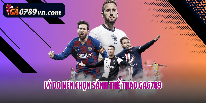 Lý do nên chọn sảnh thể thao Ga6789