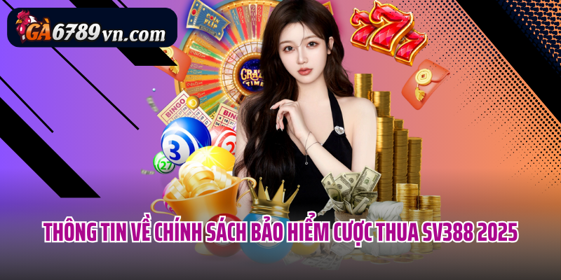 Thông tin về chính sách bảo hiểm cược thua SV388 2025