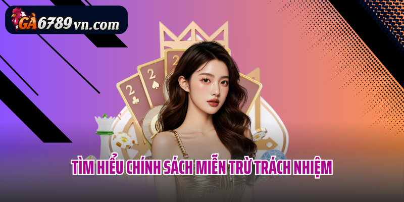 Tìm hiểu chính sách miễn trừ trách nhiệm