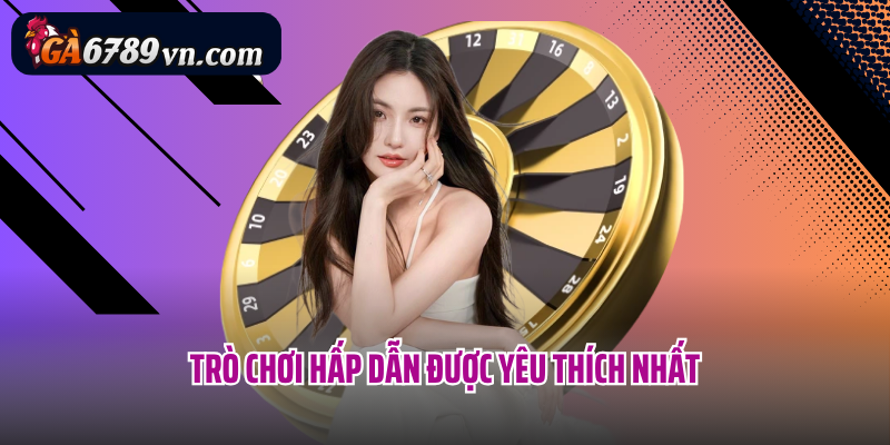 Trò chơi hấp dẫn được yêu thích nhất