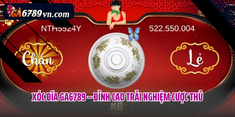 Xóc đĩa Ga6789 – Đỉnh cao trải nghiệm cược thủ